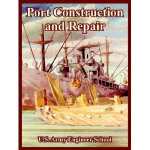 Port Construction and Repair: .de: U S Army Engineering School 