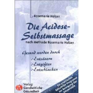 Die Acidose Selbstmassage nach Methode Rosemarie Holzer: .de 