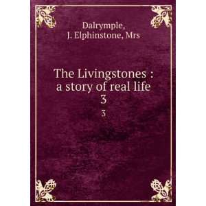  The Livingstones  a story of real life. 3 J. Elphinstone 