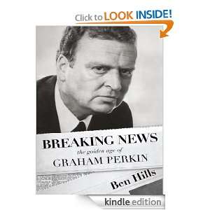 Breaking News: the golden age of Graham Perkin: Ben Hills:  