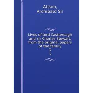 Lives of lord Castlereagh and sir Charles Stewart, from the original 