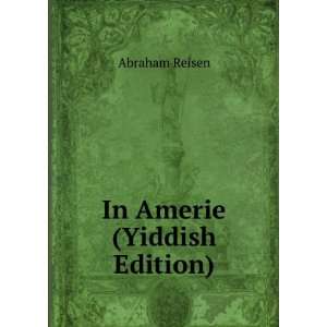  In Amerie (Yiddish Edition): Abraham Reisen: Books