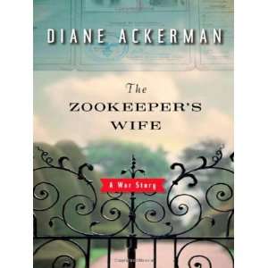 By Diane Ackerman The Zookeepers Wife A War Story  