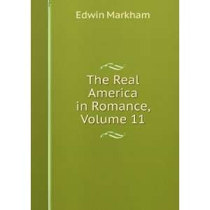    The Real America in Romance, Volume 11 Edwin Markham Books