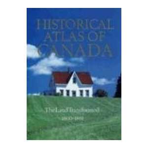  Historical Atlas of Canada, Vol. 2 The Land Transformed 
