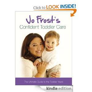 Jo Frosts Confident Toddler Care: The Ultimate Guide to The Toddler 