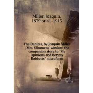 The Danites, by Joaquin Miller ; Mrs. Slimmens window, the companion 