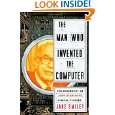 The Man Who Invented the Computer The Biography of John Atanasoff 