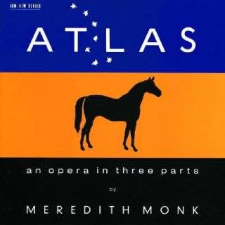Monk Atlas   An Opera in Three Parts by Meredith Monk
