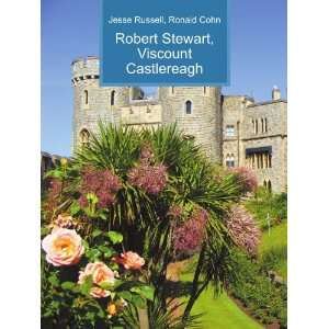  Robert Stewart, Viscount Castlereagh Ronald Cohn Jesse 