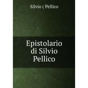  Epistolario di Silvio Pellico: Silvio ( Pellico: Books