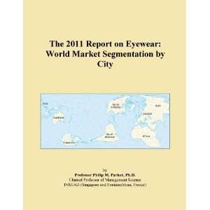  The 2011 Report on Eyewear World Market Segmentation by 