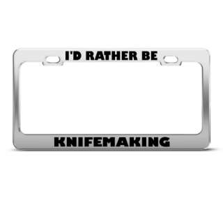 RATHER BE KNIFE MAKING LICENSE PLATE FRAME STAINLESS METAL TAG 
