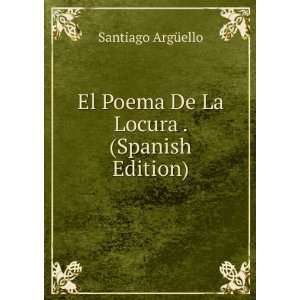  El Poema De La Locura . (Spanish Edition) Santiago 