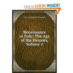  Renaissance in Italy The Age of the Despots, Volume 1 